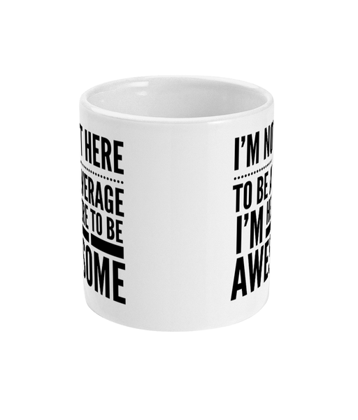 I'm not here to be Average - Mug