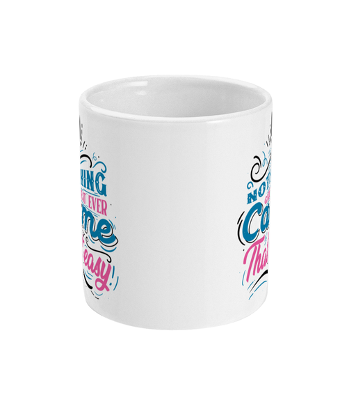 Nothing Great Ever Came That Easy - Mug