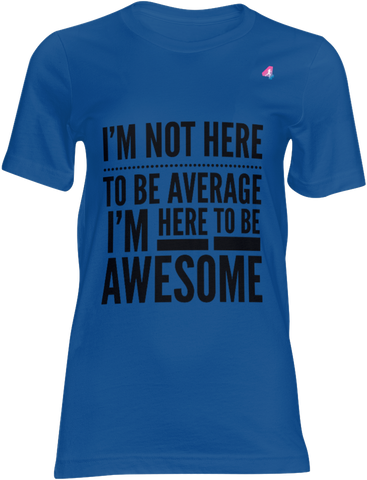 I'm Not Here To Be Average - T-shirt