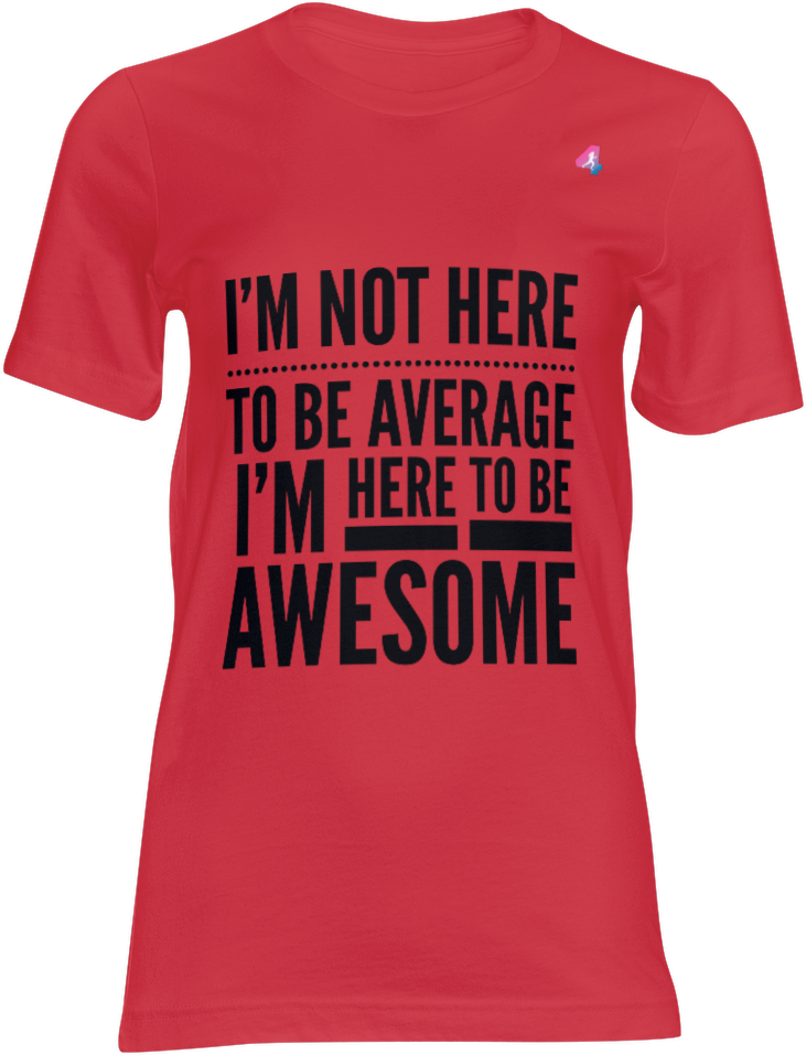 I'm Not Here To Be Average - T-shirt