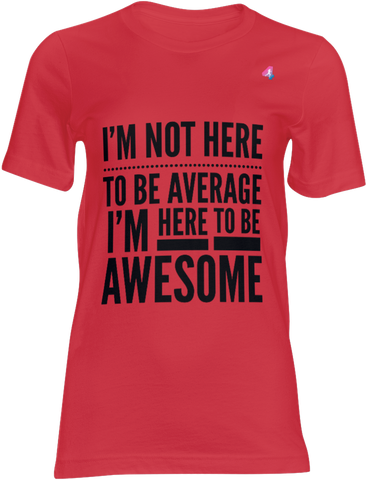 I'm Not Here To Be Average - T-shirt