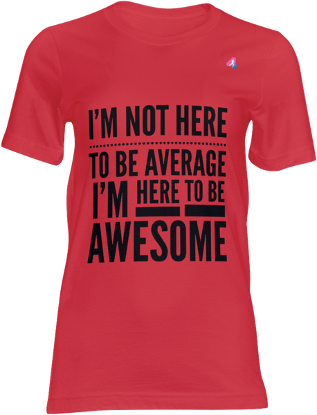 I'm Not Here To Be Average - T-shirt