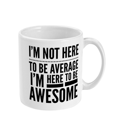 I'm not here to be Average - Mug