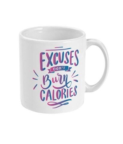Excuses don't Burn Calories - Mug